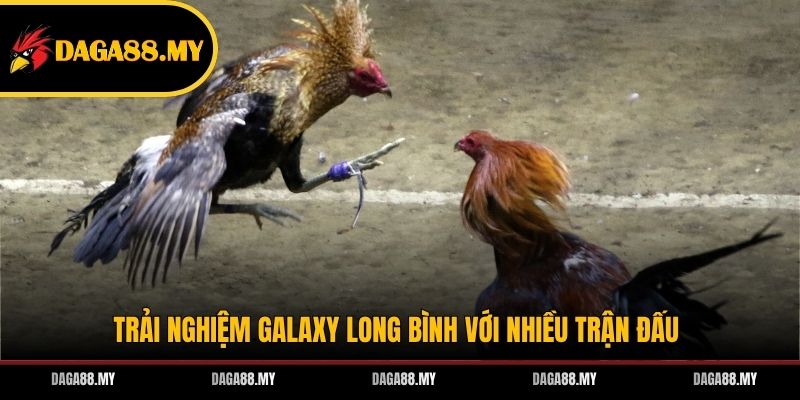 Trải nghiệm Galaxy Long Bình với nhiều trận đấu