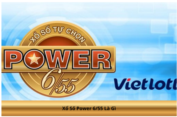 Xổ Số Power 6/55 Là Gì Xổ Số Power 6/55 Là Gì
