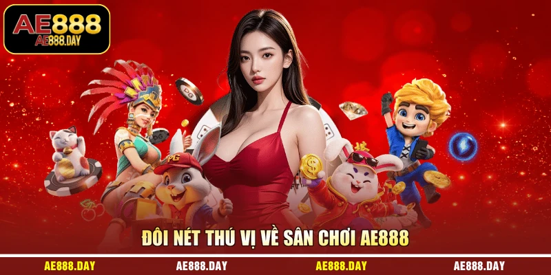 Đôi nét thú vị về sân chơi AE888