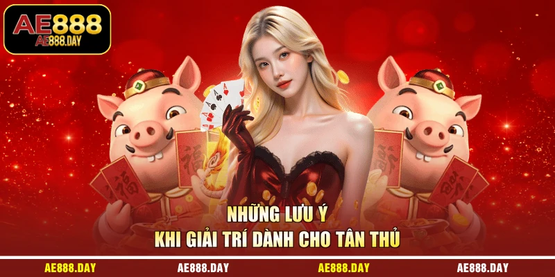 Những lưu ý khi giải trí dành cho tân thủ